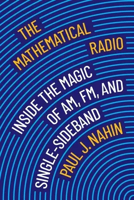 Radioul matematic: Inside the Magic of Am, Fm, and Single-Sideband (În interiorul magiei Am, Fm și a benzii laterale unice) - The Mathematical Radio: Inside the Magic of Am, Fm, and Single-Sideband