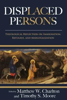 Persoane strămutate: Reflecție teologică asupra imigrației, refugiaților și marginalizării - Displaced Persons: Theological Reflection on Immigration, Refugees, and Marginalization