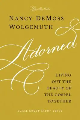 Ghid de studiu Adorned: Trăind împreună frumusețea Evangheliei - Adorned Study Guide: Living Out the Beauty of the Gospel Together