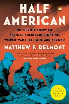 Jumătate american: The Heroic Story of African Americans Fighting World War II at Home and Abroad (Povestea eroică a afro-americanilor care au luptat în Al Doilea Război Mondial acasă și în străinătate) - Half American: The Heroic Story of African Americans Fighting World War II at Home and Abroad