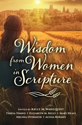 Înțelepciune de la femeile din Scriptură - Wisdom from Women in Scripture
