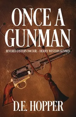 Cândva un pistolar: Medic oriental venerat - pistolar occidental mortal - Once A Gunman: Revered Eastern Doctor - Deadly Western Gunman