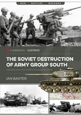 Distrugerea sovietică a Grupului de Armate Sud: Ucraina și sudul Poloniei 1943-1945 - The Soviet Destruction of Army Group South: Ukraine and Southern Poland 1943-1945