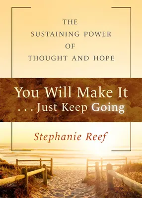You Will Make It . . . Just Keep Going: Puterea de susținere a gândului și a speranței - You Will Make It . . . Just Keep Going: The Sustaining Power of Thought and Hope