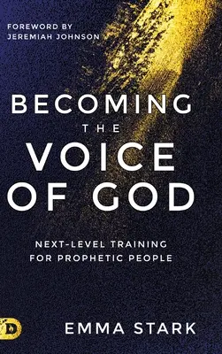 Devenind vocea lui Dumnezeu: Formare de nivel următor pentru oamenii profetici - Becoming the Voice of God: Next-Level Training for Prophetic People