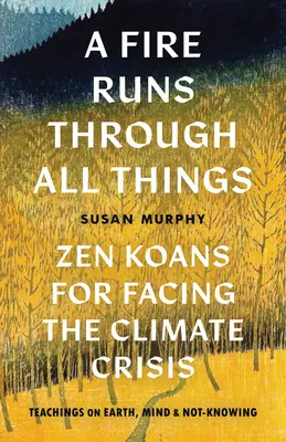 Un foc curge prin toate lucrurile: Zen Koans for Facing the Climate Crisis - A Fire Runs Through All Things: Zen Koans for Facing the Climate Crisis