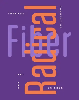 Radical Fiber: Fire de legătură între artă și știință - Radical Fiber: Threads Connecting Art and Science