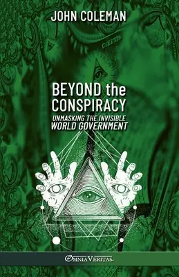 Beyond the Conspiracy: Demascarea guvernului mondial invizibil - Beyond the Conspiracy: Unmasking the invisible world government