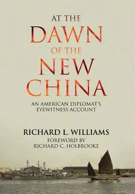 În zorii noii Chine: Relatarea unui diplomat american ca martor ocular - At the Dawn of the New China: An American Diplomat's Eyewitness Account