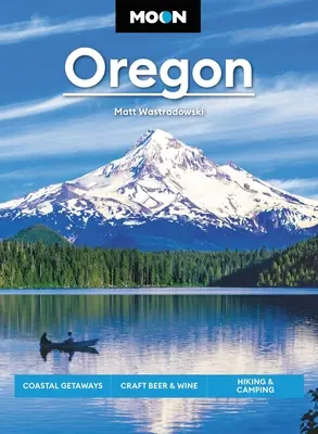 Luna Oregon: Escapade pe coastă, bere artizanală și vin, drumeții și camping - Moon Oregon: Coastal Getaways, Craft Beer & Wine, Hiking & Camping