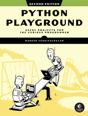 Python Playground, ediția a 2-a: Geeky Projects for the Curious Programmer (Proiecte ciudate pentru programatorul curios) - Python Playground, 2nd Edition: Geeky Projects for the Curious Programmer