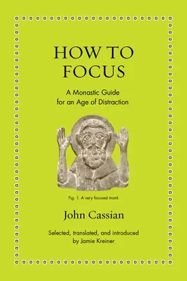 Cum să ne concentrăm: Un ghid monastic pentru o epocă a distracției - How to Focus: A Monastic Guide for an Age of Distraction