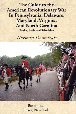 Ghidul războiului revoluționar american în Pennsylvania, Delaware, Maryland, Virginia și Carolina de Nord - The Guide to the American Revolutionary War in Pennsylvania, Delaware, Maryland, Virginia, and North Carolina