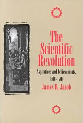 Revoluția științifică: Aspirații și realizări, 1500-1700 - The Scientific Revolution: Aspirations and Achievements, 1500-1700
