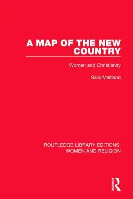 O hartă a noii țări (Rle Women and Religion): Femeile și creștinismul - A Map of the New Country (Rle Women and Religion): Women and Christianity
