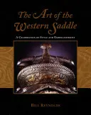 Arta șeii occidentale: O celebrare a stilului și a înfrumusețării - The Art of the Western Saddle: A Celebration of Style & Embellishment