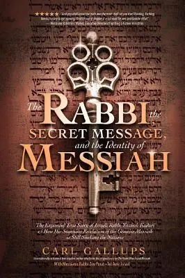 The Rabbi, the Secret Message, and the Identity of Messiah (Rabinul, mesajul secret și identitatea lui Mesia): Povestea adevărată extinsă a rabinului israelian Yitzhak Kaduri și modul în care uimitoarea sa revelație a - The Rabbi, the Secret Message, and the Identity of Messiah: The Expanded True Story of Israeli Rabbi Yitzhak Kaduri and How His Stunning Revelation of