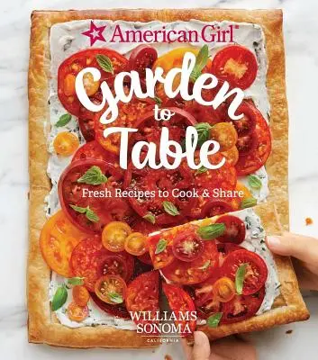 American Girl: De la grădină la masă: Rețete proaspete pentru gătit și împărtășit - American Girl: Garden to Table: Fresh Recipes to Cook & Share
