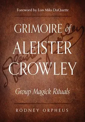 Grimoire de Aleister Crowley: Ritualuri magice de grup - Grimoire of Aleister Crowley: Group Magick Rituals