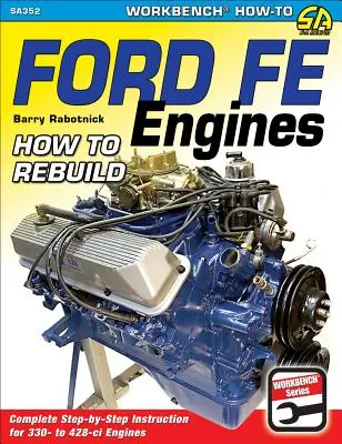 Motoare Ford Fe: How to Rebuild - Ford Fe Engines: How to Rebuild