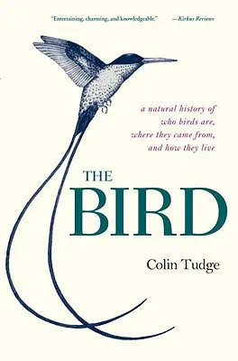 Pasărea: O istorie naturală despre cine sunt păsările, de unde vin și cum trăiesc - The Bird: A Natural History of Who Birds Are, Where They Came From, and How They Live