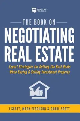 Cartea privind negocierea proprietăților imobiliare: Strategii de experți pentru a obține cele mai bune oferte la cumpărarea și vânzarea de investiții imobiliare - The Book on Negotiating Real Estate: Expert Strategies for Getting the Best Deals When Buying & Selling Investment Property