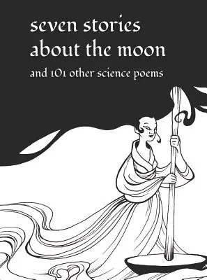 Șapte povești despre Lună: Și alte 101 poezii științifice - Seven Stories about the Moon: And 101 Other Science Poems