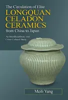 Circulația ceramicii Celadon Longquan de elită din China în Japonia - Circulation of Elite Longquan Celadon Ceramics from China to Japan