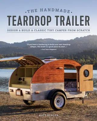 The Handmade Teardrop Trailer: Proiectați și construiți de la zero o rulotă mică clasică - The Handmade Teardrop Trailer: Design & Build a Classic Tiny Camper from Scratch