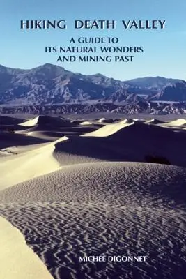 Hiking Death Valley: Un ghid al minunilor sale naturale și al trecutului său minier - Hiking Death Valley: A Guide to Its Natural Wonders and Mining Past