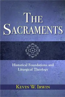 Sacramentele: Fundamente istorice și teologie liturgică - The Sacraments: Historical Foundations and Liturgical Theology