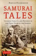 Samurai Tales: Curaj, fidelitate și răzbunare în ultimii ani ai Shogunului (Courage, Fidelity, and Revenge in the Final Years of the Shogun) - Samurai Tales: Courage, Fidelity, and Revenge in the Final Years of the Shogun