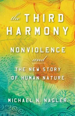 A treia armonie: Nonviolența și noua poveste a naturii umane - The Third Harmony: Nonviolence and the New Story of Human Nature