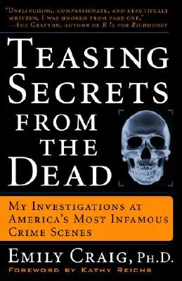 Teasing Secrets from the Dead: Investigațiile mele la cele mai infame scene ale crimei din America - Teasing Secrets from the Dead: My Investigations at America's Most Infamous Crime Scenes