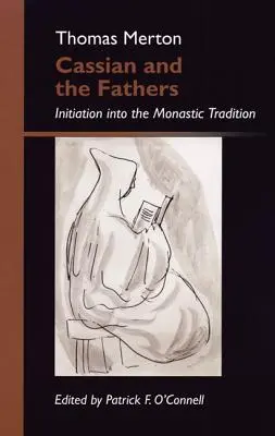 Casian și Părinții: Inițierea în tradiția monahală - Cassian and the Fathers: Initiation Into the Monastic Tradition