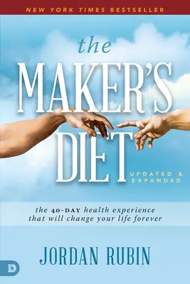 The Maker's Diet: Actualizată și extinsă: Experiența de sănătate de 40 de zile care îți va schimba viața pentru totdeauna - The Maker's Diet: Updated and Expanded: The 40-Day Health Experience That Will Change Your Life Forever