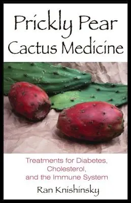 Prickly Pear Cactus Medicine: Tratamente pentru diabet, colesterol și sistemul imunitar - Prickly Pear Cactus Medicine: Treatments for Diabetes, Cholesterol, and the Immune System