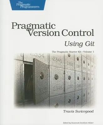 Controlul pragmatic al versiunilor utilizând Git - Pragmatic Version Control Using Git