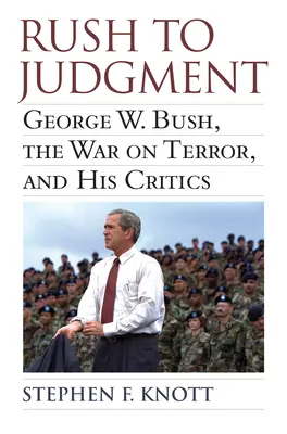 Graba de a judeca: George W. Bush, războiul împotriva terorismului și criticii săi - Rush to Judgment: George W. Bush, the War on Terror, and His Critics