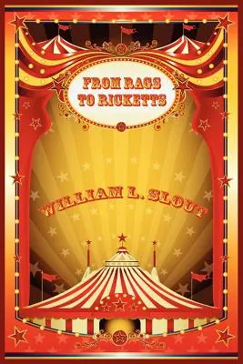 De la Rags la Ricketts și alte eseuri despre istoria circului - From Rags to Ricketts and Other Essays on Circus History