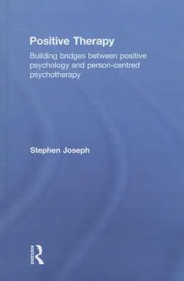 Terapia pozitivă: Construirea de punți între psihologia pozitivă și psihoterapia centrată pe persoană - Positive Therapy: Building bridges between positive psychology and person-centred psychotherapy