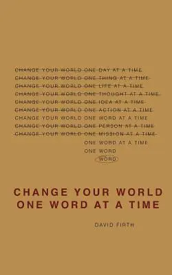 Change Your World One Word At A Time: Cum felul în care vorbim ne creează viața - Change Your World One Word At A Time: How the way we speak creates our life