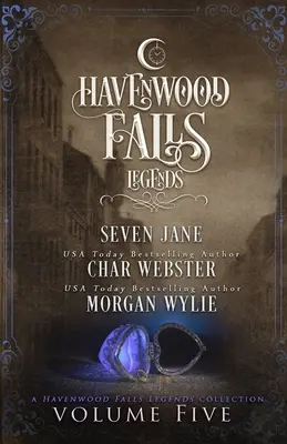 Legendele din Havenwood Falls volumul cinci: O colecție Legends of Havenwood Falls - Legends of Havenwood Falls Volume Five: A Legends of Havenwood Falls Collection