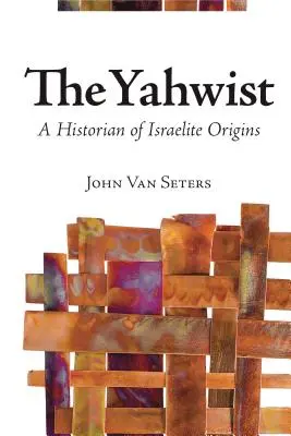 The Yahwist: Un istoric al originilor israelite - The Yahwist: A Historian of Israelite Origins