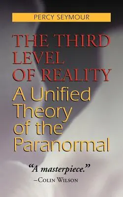 Al treilea nivel al realității: O teorie unificată a paranormalului - The Third Level of Reality: A Unified Theory of the Paranormal