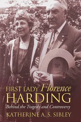 Prima doamnă Florence Harding: În spatele tragediei și controversei - First Lady Florence Harding: Behind the Tragedy and Controversy