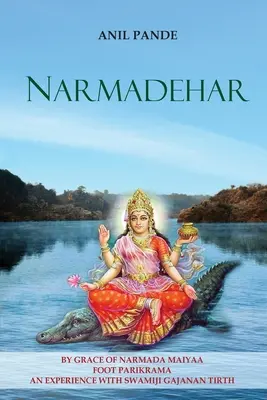 Narmadehar - By Grace of Narmada Maiyaa Foot Parikrama o experiență cu Swamiji Gajanan Tirth - Narmadehar - By Grace of Narmada Maiyaa Foot Parikrama an Experience with Swamiji Gajanan Tirth