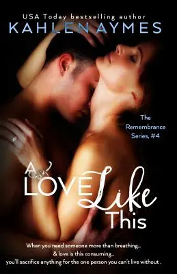 O dragoste ca aceasta: The Remembrance Series, Cartea 4 - A Love Like This: The Remembrance Series, Book 4