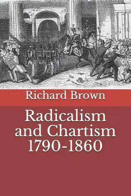 Radicalism și cartism 1790-1860 - Radicalism and Chartism 1790-1860