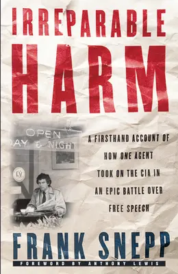 Irreparable Harm: O relatare de primă mână a modului în care un agent a înfruntat CIA într-o bătălie epică pentru libertatea de exprimare - Irreparable Harm: A Firsthand Account of How One Agent Took on the CIA in an Epic Battle Over Free Speech